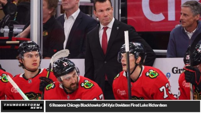 6 Reasons Chicago Blackhawks GM Kyle Davidson Fired Luke Richardson