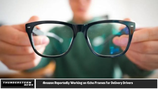 Amazon Reportedly Working on Echo Frames for Delivery Drivers