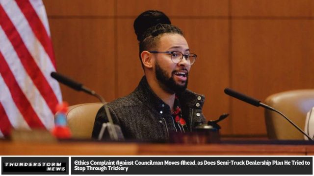 Ethics Complaint Against Councilman Moves Ahead, as Does Semi-Truck Dealership Plan He Tried to Stop Through Trickery