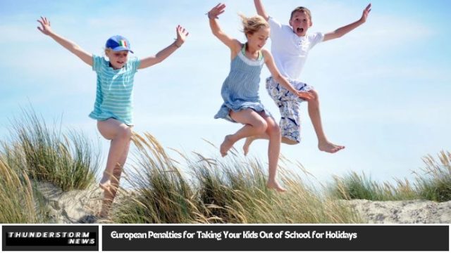 European Penalties for Taking Your Kids Out of School for Holidays