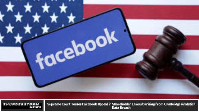 Supreme Court Tosses Facebook Appeal in Shareholder Lawsuit Arising from Cambridge Analytica Data Breach